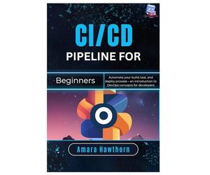 CI/CD Pipeline for Beginners: Automate your build, test, and deploy process - an introduction to DevOps concepts for developers