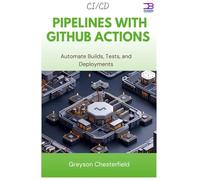 CI/CD Pipelines with GitHub Actions: Automate Builds, Tests, and Deployments