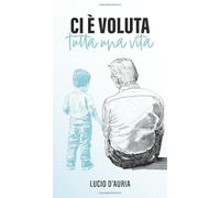 Ci è voluta tutta una vita