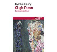 Ci-gît l'amer: Guérir du ressentiment