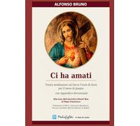 Ci ha amati: Trenta meditazioni sul Sacro Cuore di Gesù (La vera devozione)