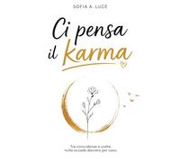 Ci Pensa Il Karma: Tra Coincidenze e Scelte, Nulla Accade Davvero Per Caso