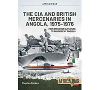 CIA and British Mercenaries in Angola, 1975-1976: From Operation IA/FEATURE to Massacre at Maquela (Africa@War)