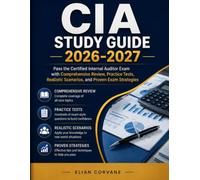 CIA Study Guide 2026-2027: Pass the Certified Internal Auditor Exam with Comprehensive Review, Practice Tests, Realistic Scenarios, and Proven Exam Strategies