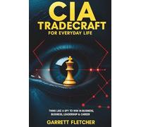 CIA Tradecraft For Everyday Life: Think Like a Spy to Win in Business, Leadership & Career (Applied Intelligence Series)