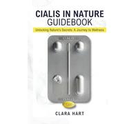 CIALIS IN NATURE GUIDEBOOK: Unlocking Nature's Secrets: A Journey to Wellness