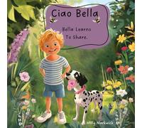 Ciao Bella - Bella Learns To Share: A Heart warming Tale of Friendship and Sharing Adventures