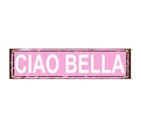 Ciao Bella Sign - Hello Beautiful Italian Greeting Rustic Street Metal Sign for Home Patio Garden Bar Farm House Garage Wall Decor Pink Tin Signs 16 X 4 Inch
