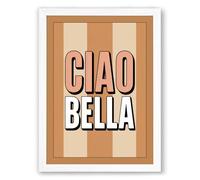 Ciao Bella Typography Framed Wall Art Print A1 (84.1×59.4cm) White, Wall Decor for Living Room, Bedroom, Office & Home, Ready to Hang, Art Gift