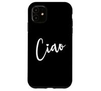 Ciao Italian Hello Goodbye Visit Italy Vacation Women's Ciao Case for iPhone 11