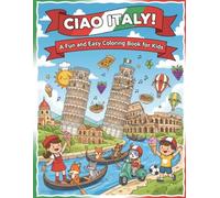 Ciao Italy!: A Fun and Easy Coloring Book for Kids with Landmarks, Food, and Friendly Characters