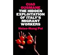 Ciao Ousmane: The Hidden Exploitation of Italy's Migrant Workers