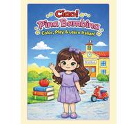 Ciao! Pina Bambina - Color, Play & Learn Italian: Learn Italian for Kids | 8.5x11 inches, 96 pages | 45+ Coloring & Activity Pages | Ages 4-8