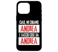 Ciao Sono Andrea Faccio Cose Da Andrea Personalizzato Case for iPhone 16 Pro Max