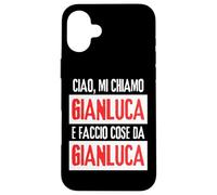Ciao Sono Gianluca Faccio Cose Da Gianluca Personalizzato Case for iPhone 16 Plus