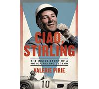 Ciao, Stirling: The Inside Story of a Motor Racing Legend