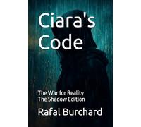 Ciara's Code: The War for Reality-The Shadow Edition: 3 (Ciara's Code - The Shadow Edition)