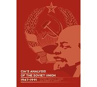 CIA's Analysis of the Soviet Union 1947-1991: A Documentary Collection