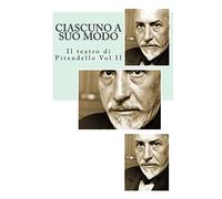 Ciascuno a Suo Modo: Volume 2 (Il Teatro di Pirandello)