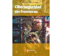 Ciberseguridad Sin Fronteras:: Protegiendo a Nuestros Mayores: 2 (Manuales para el Cambio)