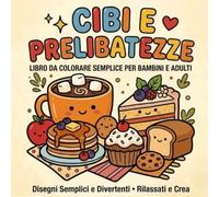 CIBI E PRELIBATEZZE: Libro da colorare semplice per bambini ed adulti (LINEE SPESSE E MOMENTI FELICI)