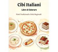 Cibi Italiani: Un viaggio tra i sapori d'Italia: disegni originali di piatti tradizionali regionali