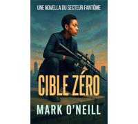 Cible Zéro: Thriller d’action implacable - Une mission, un piège, une seule survivante (Secteur Fantôme)