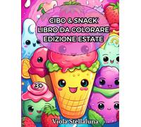 Cibo e snack: Libro da colorare Edizione Estate: Illustrazioni Audaci e Divertenti. Disegni per il Relax con una Varietà di Dolci, Muffin, Gelati, Frutta e Snack.