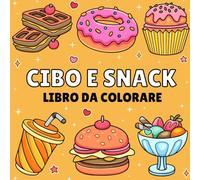 Cibo e Snack Libro da Colorare: Libro da colorare facile per adulti e bambini, con una varietà di cibi, bevande, dolci e frutta, con disegni semplici e facili per il relax.