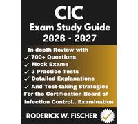 CIC EXAM Study Guide: In-depth review with 700+ Questions, Mock exams, 3 Practice tests, Detailed explanations and test-taking strategies for the Certification Board of Infection Control…Examination