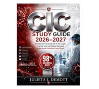 CIC STUDY GUIDE 2026-2027: The Ultimate Prep Guide with 10 Full Length Practice Tests and Detailed Rationales for the Board of Infection Control Exam