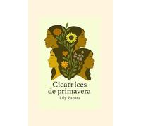 Cicatrices de Primavera: Una historia de mujeres rotas... que decidieron renacer