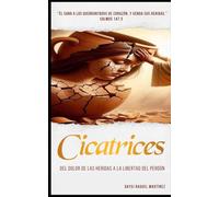 Cicatrices: Del Dolor De Las Heridas A La Libertad Del Perdón