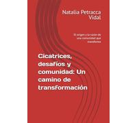 Cicatrices, desafíos y comunidad: Un camino de transformación: El origen y la razón de una comunidad que transforma
