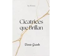 Cicatrices que Brillan - Diario Guiado: Un espacio para escribir, sanar y volver a vivir