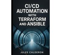 CICD AUTOMATION WITH TERRAFORM AND ANSIBLE: Build infrastructure pipelines for AWS, Azure, and GCP using Jenkins, GitLab CI, and GitHub Actions