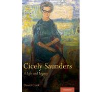Cicely Saunders : A Life and Legacy
