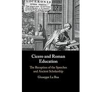 Cicero and Roman Education: The Reception of the Speeches and Ancient Scholarship