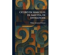 CICERO De Senectute De Amicitia, De Divinatione