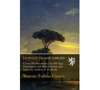 Cicero De Senectute (on Old Age). Translated with Introduction and Notes by Andrew P. Peabody
