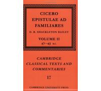 Cicero: Epistulae ad Familiares v2: 47-43 BC v.. Cicero/Shackleton-Bailey<|