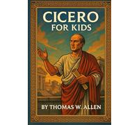 Cicero for Kids (Ancient Rome for Kids)