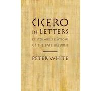 Cicero in Letters: Epistolary Relations Of The Late Republic