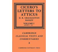 Cicero: Letters Atticus v1 Bks 1-2: Letters to Atticus: Volume 1, Books 1-2: 3 (Cambridge Classical Texts and Commentaries, Series Number 3)
