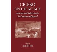 Cicero on the Attack: Invective and Subversion in the Orations and Beyond (The Roman World)