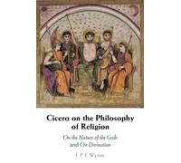 Cicero on the Philosophy of Religion: On the Nature of the Gods and On Divination