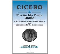 Cicero - "Pro Archia Poeta Oratio": A Syntactic Analysis of the Speech and Companion to the Commentary by Cerutti, Steven M., Cicero published by Bolchazy-Carducci Publishers,U.S. (1999)