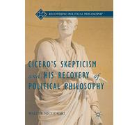 Cicero’s Skepticism and His Recovery of Political Philosophy