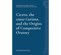 Cicero, the causa Curiana, and the Origins of Competitive Oratory