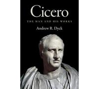 Cicero: The Man and His Works